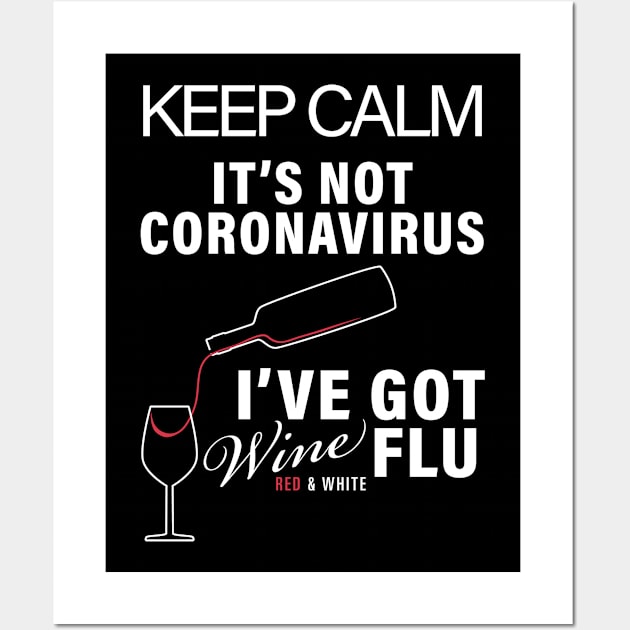 KEEP CALM ITS NOT CORONIVIRUS ITS WINE FLU CORONAVIRUS COVID-19  T-SHIRT DESIGN Wall Art by Chameleon Living